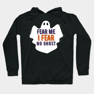 Fear me I fear no Ghost-Boo Ghost Halloween Hoodie